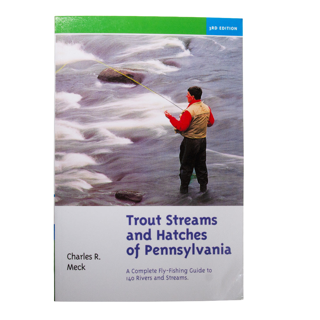 A Fly Fishing Guide to Trout Streams and Hatches in 140 Rivers and Streams in Pennsylvania